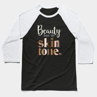 Beauty has no skin tone Baseball T-Shirt